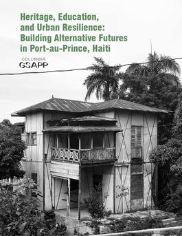 Heritage, Education, and Urban Resilience: Building Alternative Futures in Port-au-Prince, Haiti